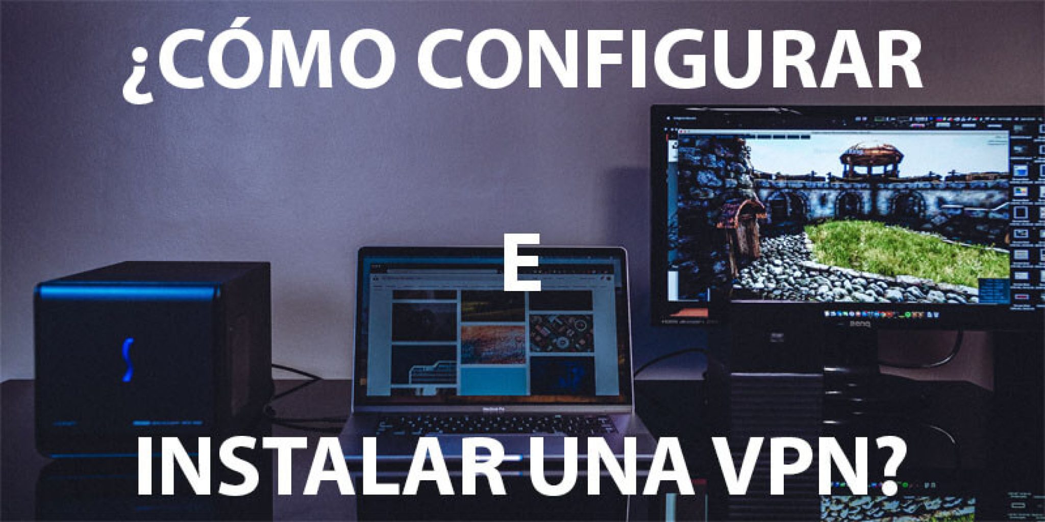 Configura tu VPN para una navegación segura